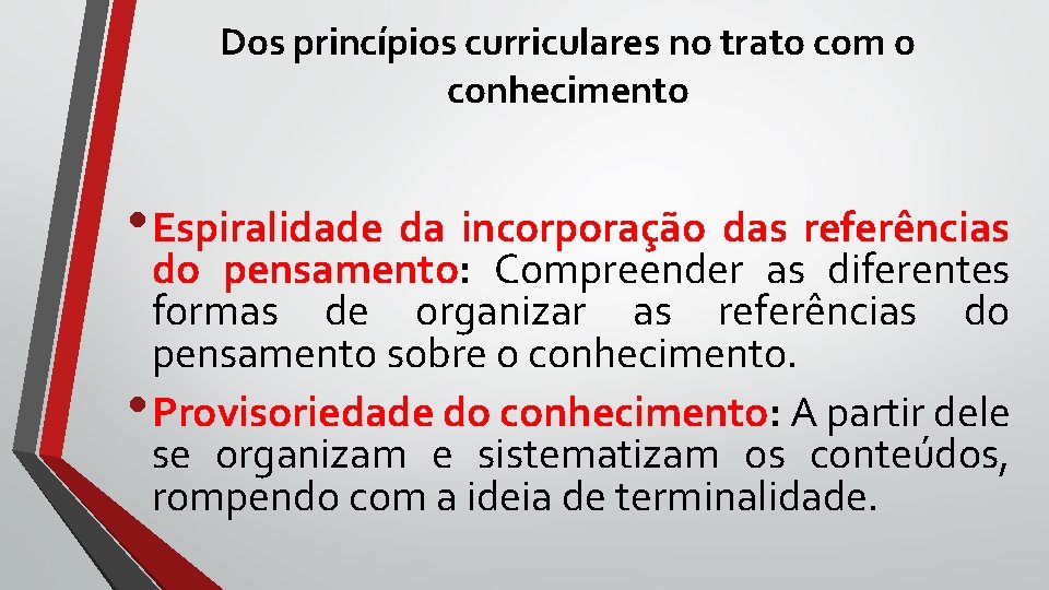 Dos princípios curriculares no trato com o conhecimento • Espiralidade da incorporação das referências Dos princípios curriculares no trato com o conhecimento • Espiralidade da incorporação das referências