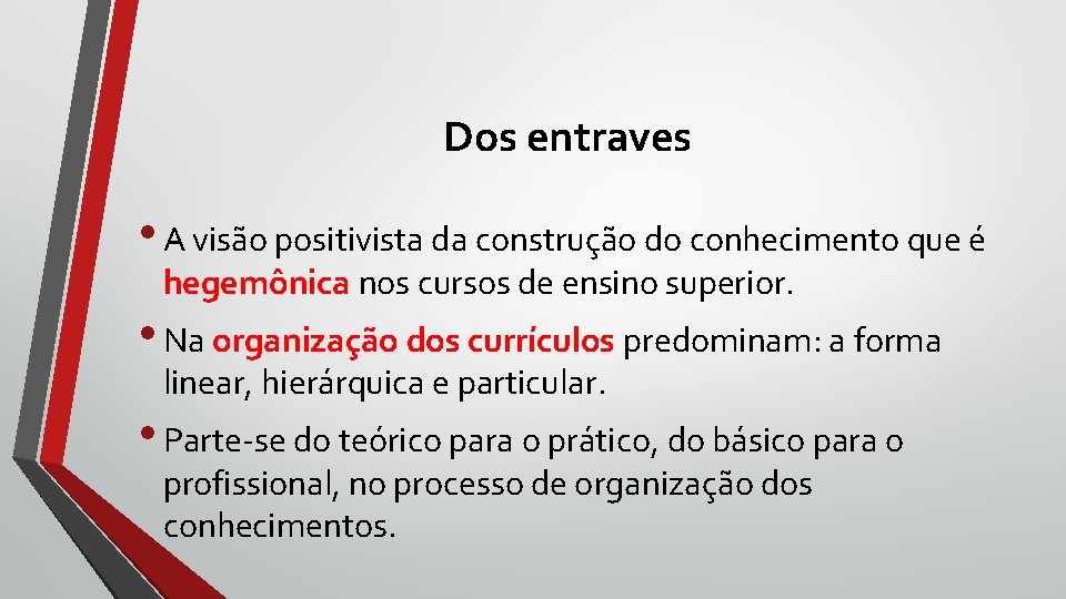Dos entraves • A visão positivista da construção do conhecimento que é hegemônica nos Dos entraves • A visão positivista da construção do conhecimento que é hegemônica nos