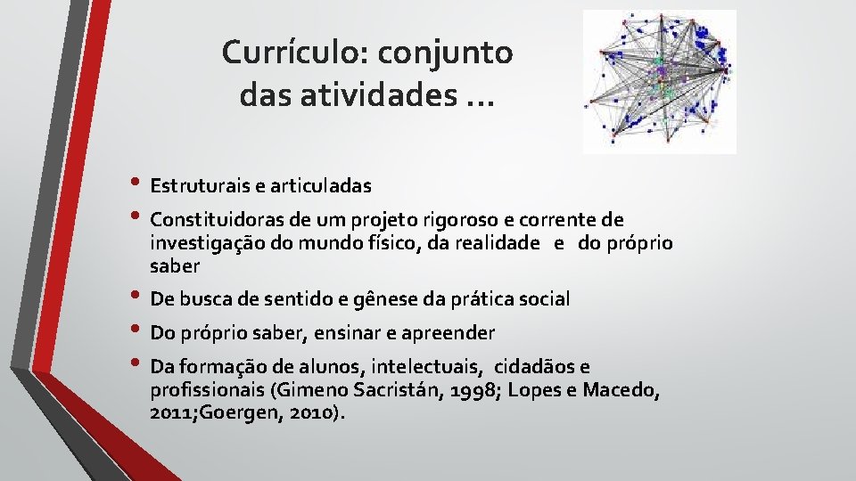 Currículo: conjunto das atividades. . . • Estruturais e articuladas • Constituidoras de um Currículo: conjunto das atividades. . . • Estruturais e articuladas • Constituidoras de um
