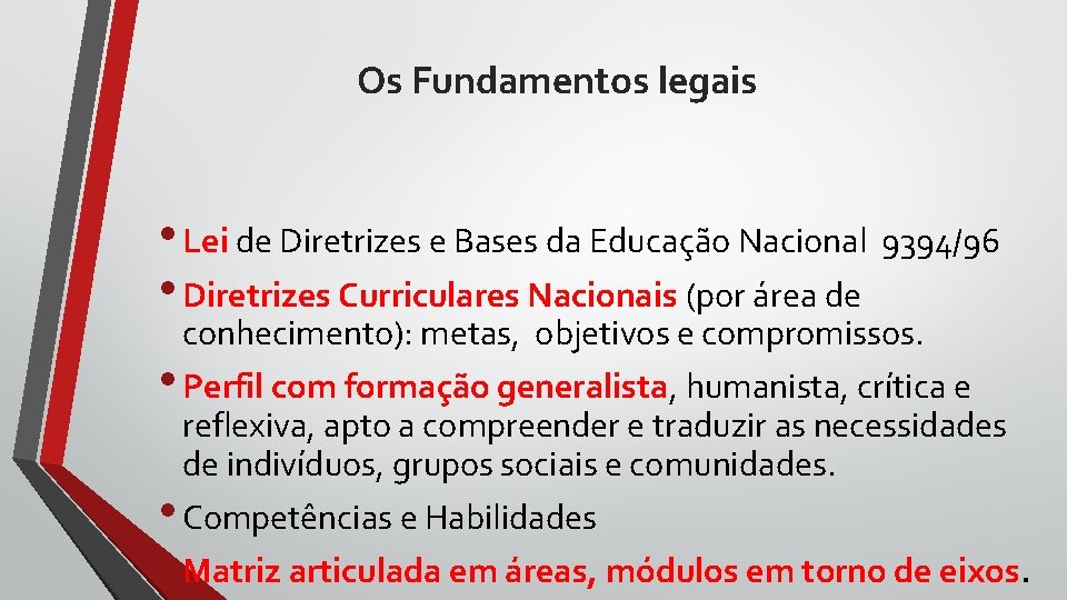 Os Fundamentos legais • Lei de Diretrizes e Bases da Educação Nacional 9394/96 • Os Fundamentos legais • Lei de Diretrizes e Bases da Educação Nacional 9394/96 •