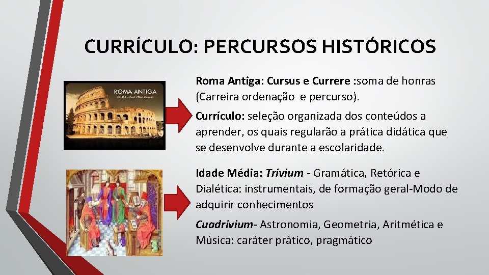 CURRÍCULO: PERCURSOS HISTÓRICOS Roma Antiga: Cursus e Currere : soma de honras (Carreira ordenação CURRÍCULO: PERCURSOS HISTÓRICOS Roma Antiga: Cursus e Currere : soma de honras (Carreira ordenação