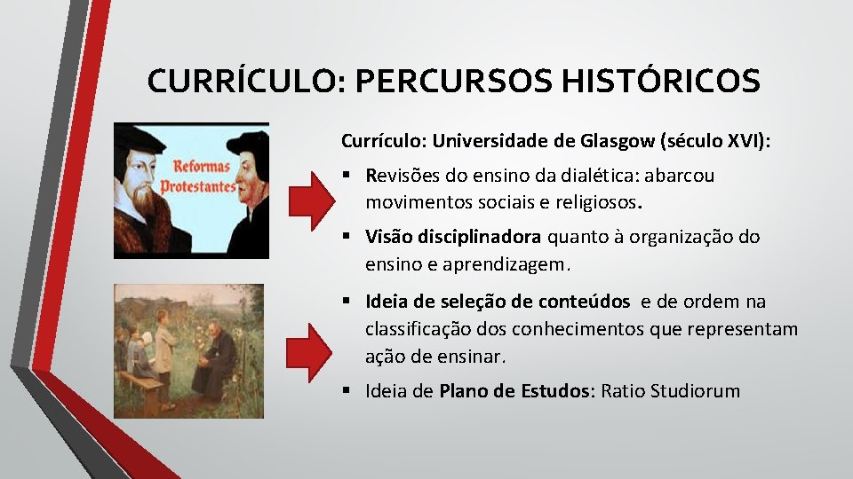 CURRÍCULO: PERCURSOS HISTÓRICOS Currículo: Universidade de Glasgow (século XVI): § Revisões do ensino da CURRÍCULO: PERCURSOS HISTÓRICOS Currículo: Universidade de Glasgow (século XVI): § Revisões do ensino da