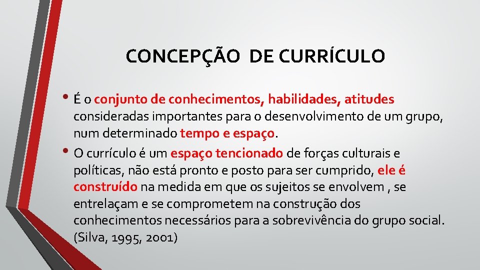 CONCEPÇÃO DE CURRÍCULO • É o conjunto de conhecimentos, habilidades, atitudes consideradas importantes para CONCEPÇÃO DE CURRÍCULO • É o conjunto de conhecimentos, habilidades, atitudes consideradas importantes para