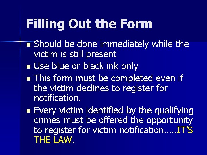 Filling Out the Form Should be done immediately while the victim is still present