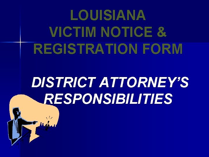 LOUISIANA VICTIM NOTICE & REGISTRATION FORM DISTRICT ATTORNEY’S RESPONSIBILITIES 
