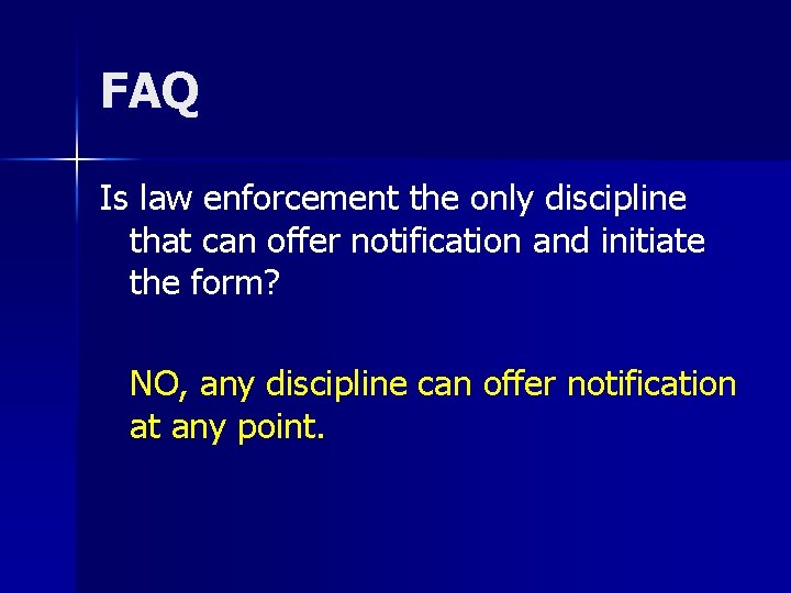 FAQ Is law enforcement the only discipline that can offer notification and initiate the