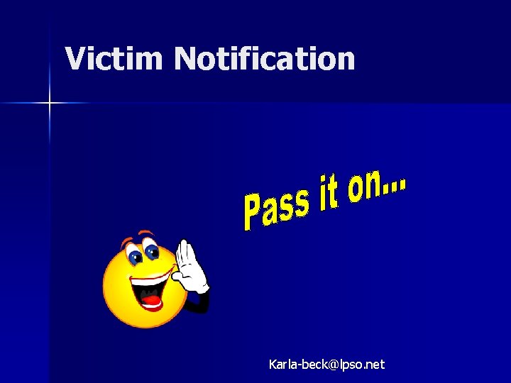 Victim Notification Karla-beck@lpso. net 