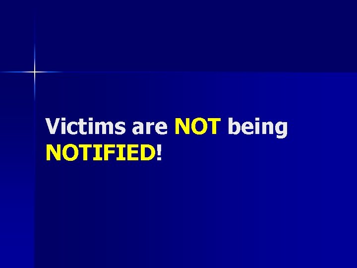 Victims are NOT being NOTIFIED! 