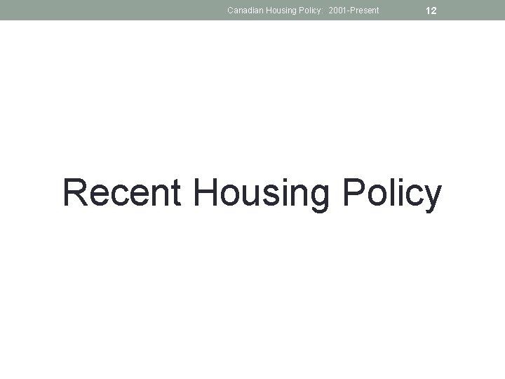 Canadian Housing Policy: 2001 -Present 12 Recent Housing Policy 