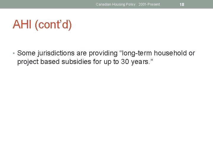 Canadian Housing Policy: 2001 -Present 18 AHI (cont’d) • Some jurisdictions are providing “long-term