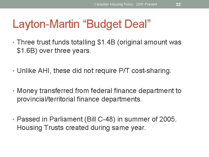 Canadian Housing Policy: 2001 -Present 22 Layton-Martin “Budget Deal” • Three trust funds totalling