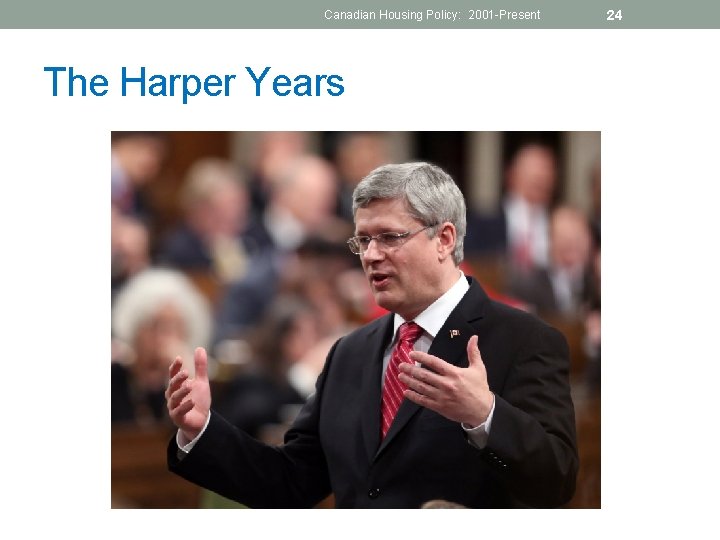 Canadian Housing Policy: 2001 -Present The Harper Years 24 