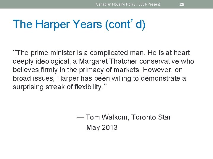 Canadian Housing Policy: 2001 -Present 25 The Harper Years (cont’d) “The prime minister is