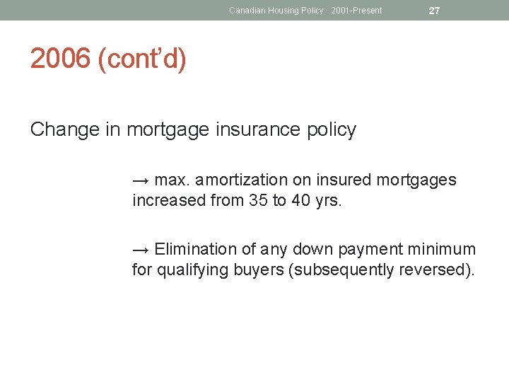 Canadian Housing Policy: 2001 -Present 27 2006 (cont’d) Change in mortgage insurance policy →