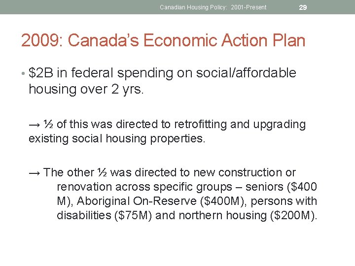 Canadian Housing Policy: 2001 -Present 29 2009: Canada’s Economic Action Plan • $2 B