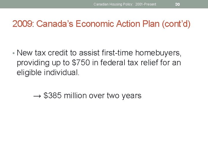 Canadian Housing Policy: 2001 -Present 30 2009: Canada’s Economic Action Plan (cont’d) • New