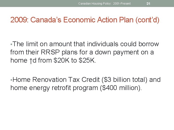 Canadian Housing Policy: 2001 -Present 31 2009: Canada’s Economic Action Plan (cont’d) • The