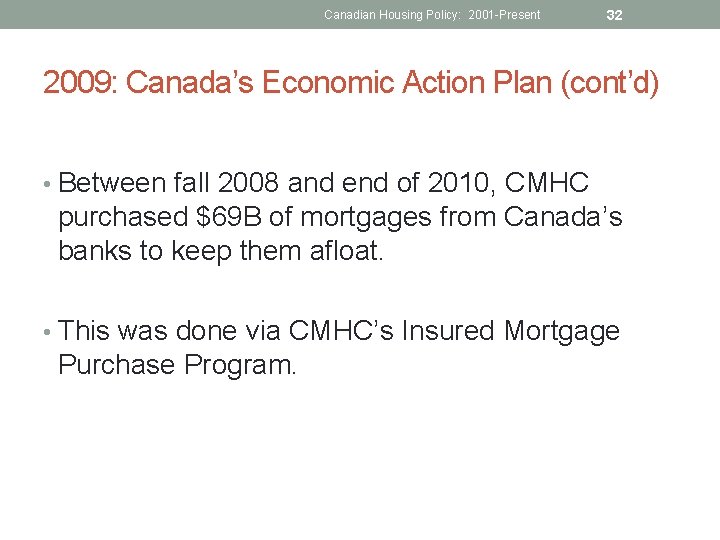 Canadian Housing Policy: 2001 -Present 32 2009: Canada’s Economic Action Plan (cont’d) • Between