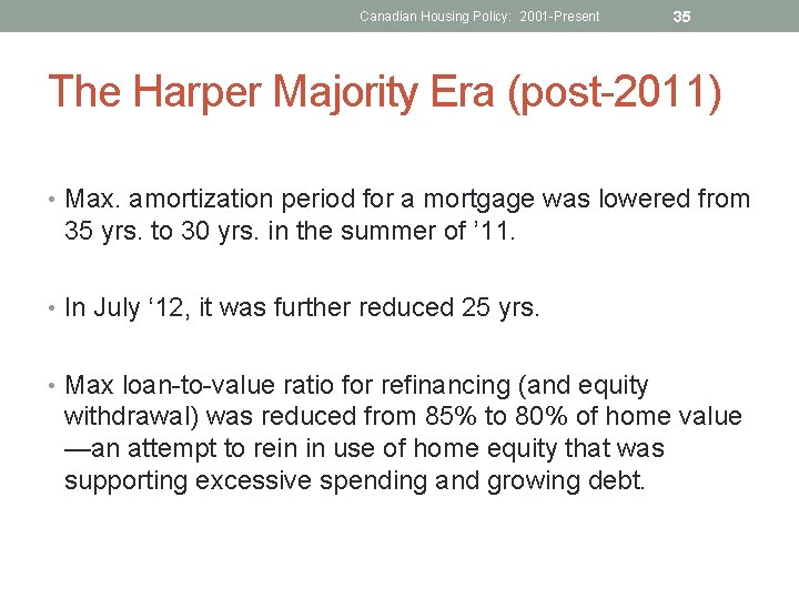 Canadian Housing Policy: 2001 -Present 35 The Harper Majority Era (post-2011) • Max. amortization