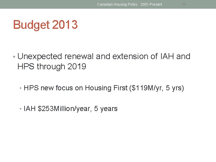 Canadian Housing Policy: 2001 -Present 36 Budget 2013 • Unexpected renewal and extension of