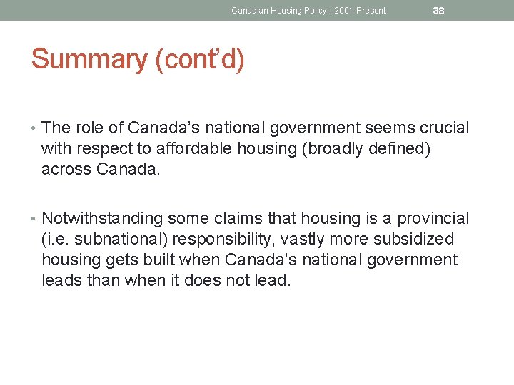 Canadian Housing Policy: 2001 -Present 38 Summary (cont’d) • The role of Canada’s national