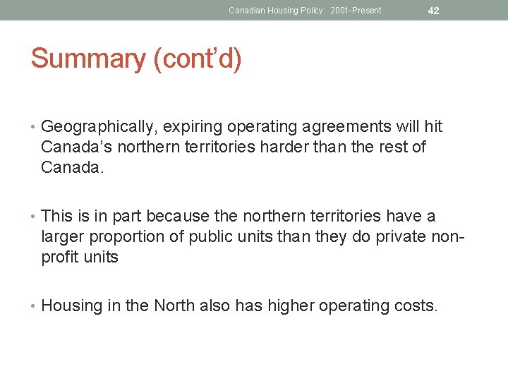 Canadian Housing Policy: 2001 -Present 42 Summary (cont’d) • Geographically, expiring operating agreements will