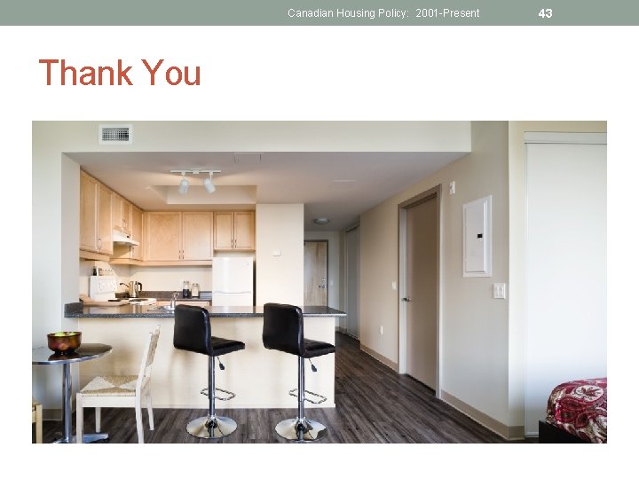 Canadian Housing Policy: 2001 -Present Thank You 43 