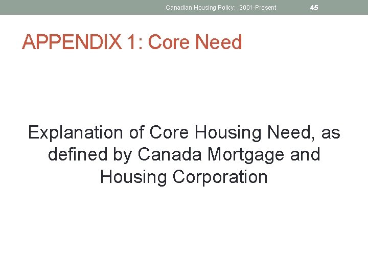 Canadian Housing Policy: 2001 -Present 45 APPENDIX 1: Core Need Explanation of Core Housing