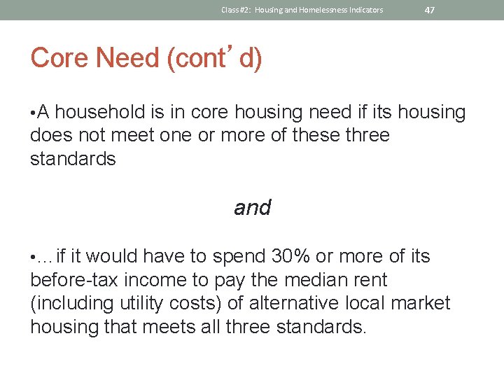 Class #2: Housing and Homelessness Indicators 47 Core Need (cont’d) • A household is