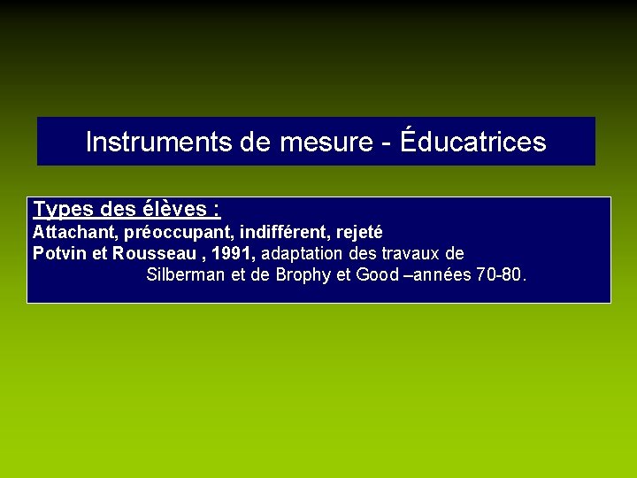 Instruments de mesure - Éducatrices Types des élèves : Attachant, préoccupant, indifférent, rejeté Potvin