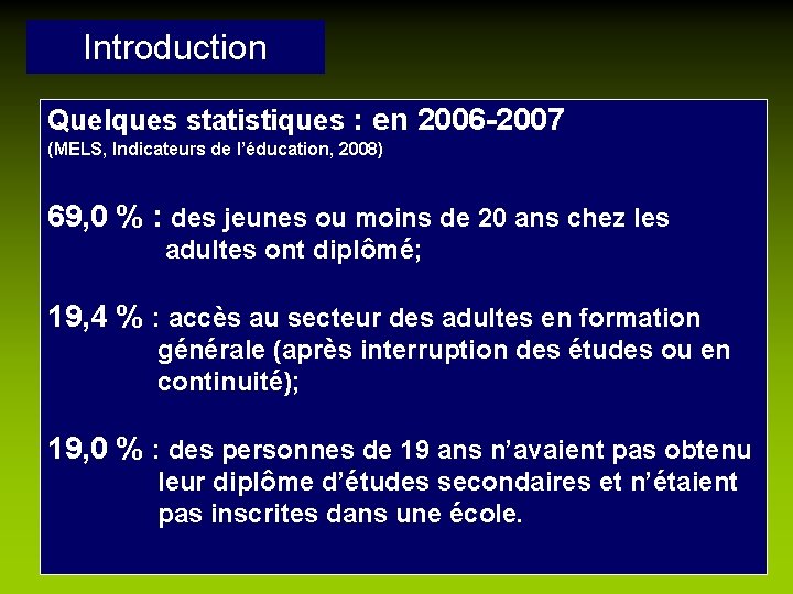 Introduction Quelques statistiques : en 2006 -2007 (MELS, Indicateurs de l’éducation, 2008) 69, 0