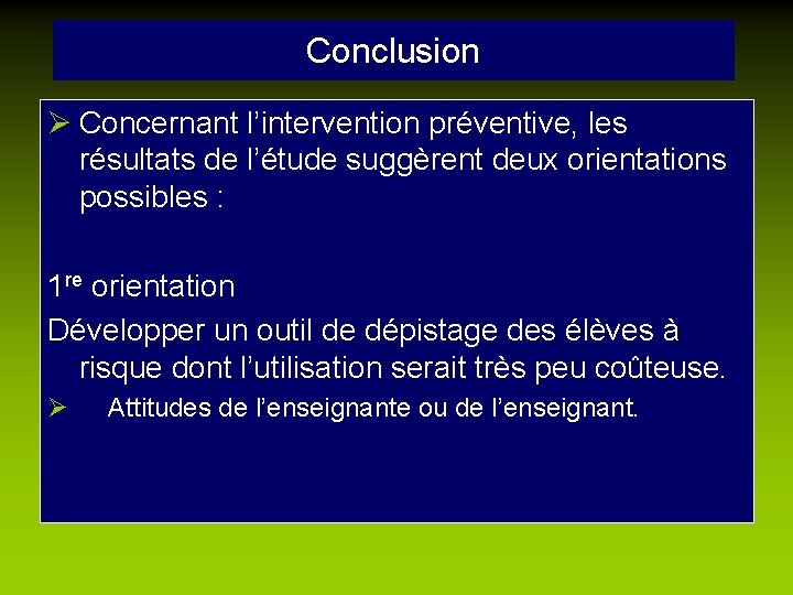 Conclusion Ø Concernant l’intervention préventive, les résultats de l’étude suggèrent deux orientations possibles :