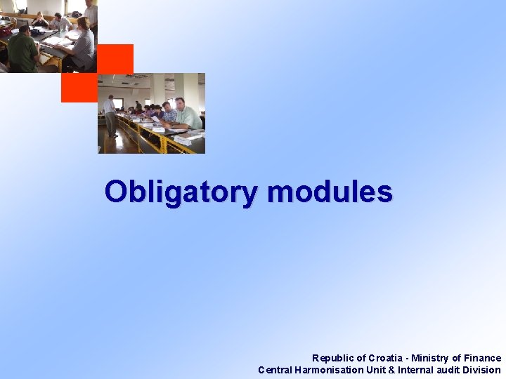 Obligatory modules Republic of Croatia - Ministry of Finance Central Harmonisation Unit & Internal