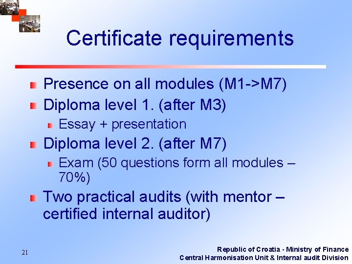 Certificate requirements Presence on all modules (M 1 ->M 7) Diploma level 1. (after