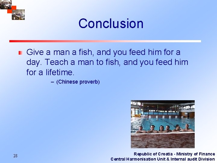 Conclusion Give a man a fish, and you feed him for a day. Teach
