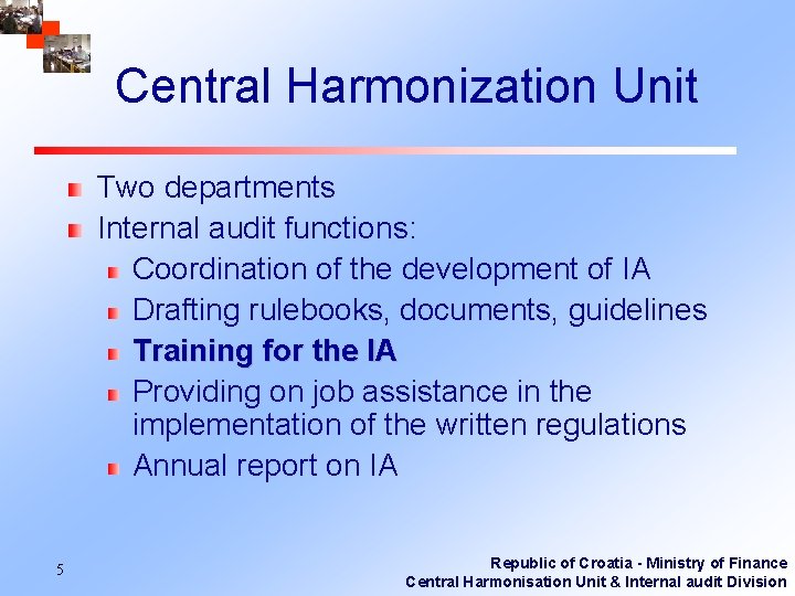 Central Harmonization Unit Two departments Internal audit functions: Coordination of the development of IA