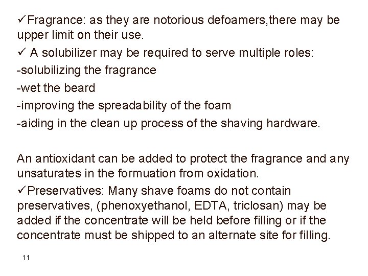 üFragrance: as they are notorious defoamers, there may be upper limit on their use.