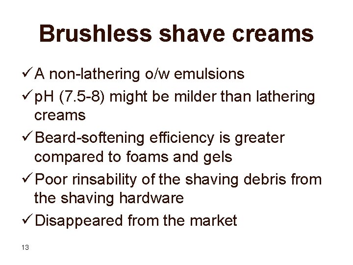 Brushless shave creams ü A non-lathering o/w emulsions ü p. H (7. 5 -8) Brushless shave creams ü A non-lathering o/w emulsions ü p. H (7. 5 -8)
