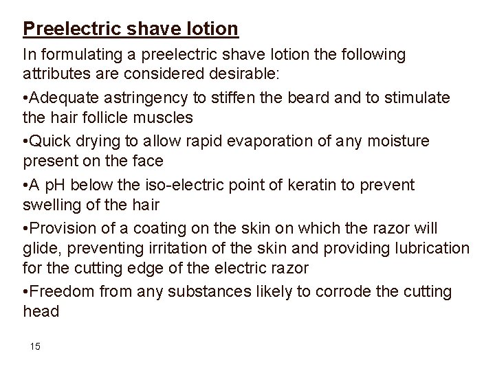 Preelectric shave lotion In formulating a preelectric shave lotion the following attributes are considered