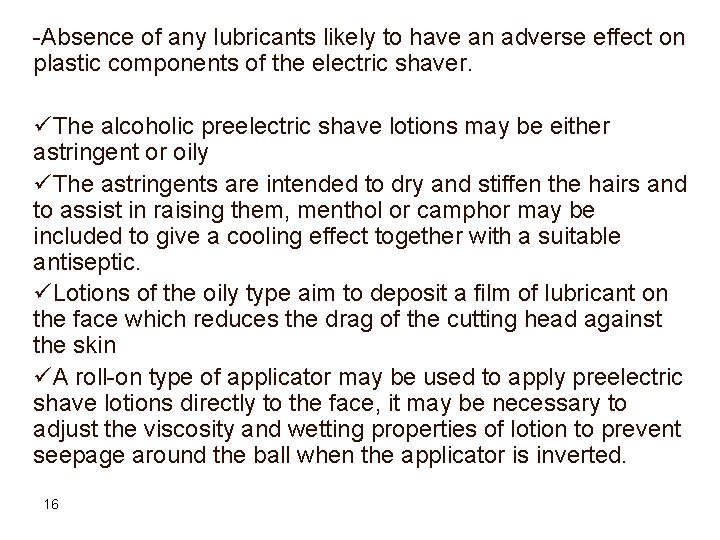 -Absence of any lubricants likely to have an adverse effect on plastic components of