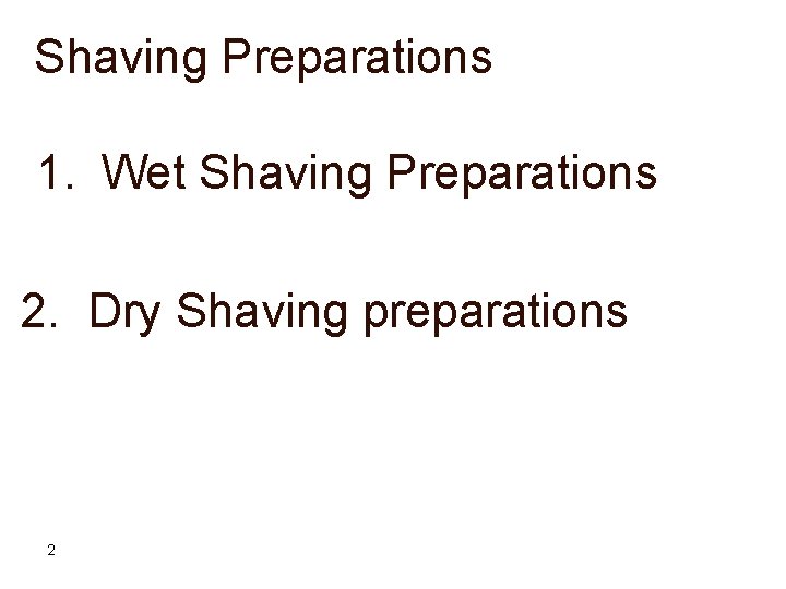 Shaving Preparations 1. Wet Shaving Preparations 2. Dry Shaving preparations 2 