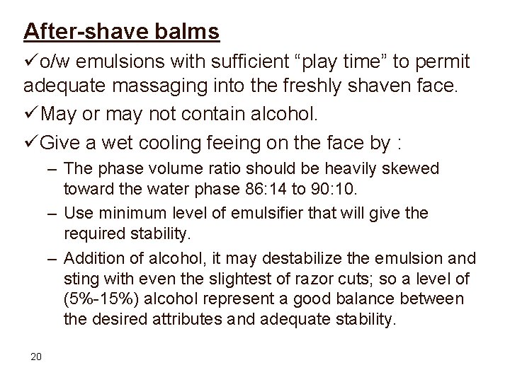 After-shave balms üo/w emulsions with sufficient “play time” to permit adequate massaging into the After-shave balms üo/w emulsions with sufficient “play time” to permit adequate massaging into the