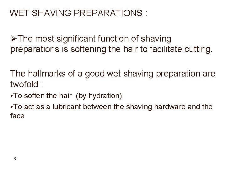 WET SHAVING PREPARATIONS : ØThe most significant function of shaving preparations is softening the