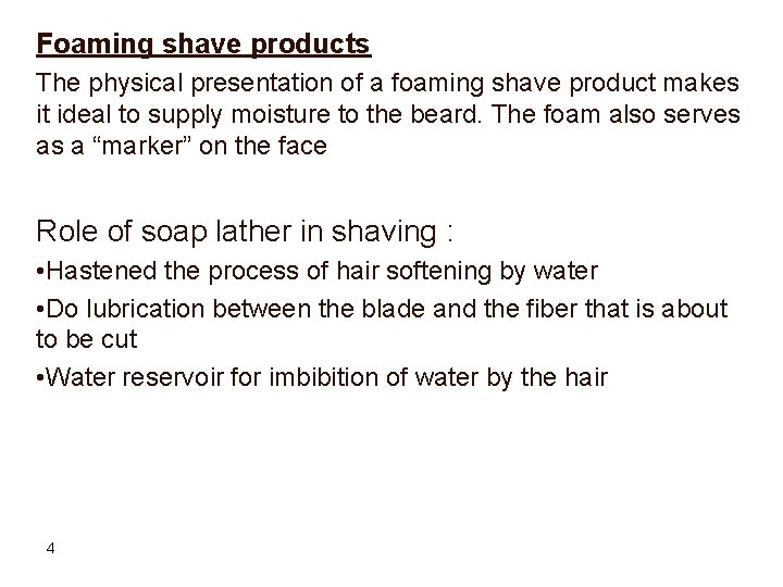 Foaming shave products The physical presentation of a foaming shave product makes it ideal