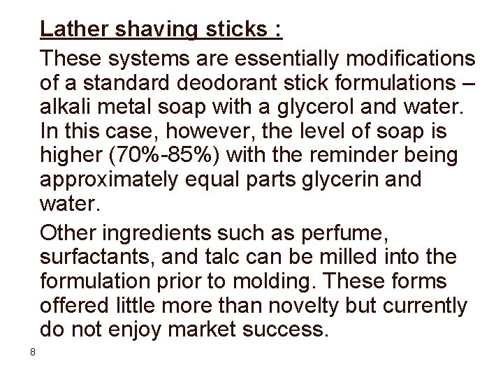 Lather shaving sticks : These systems are essentially modifications of a standard deodorant stick