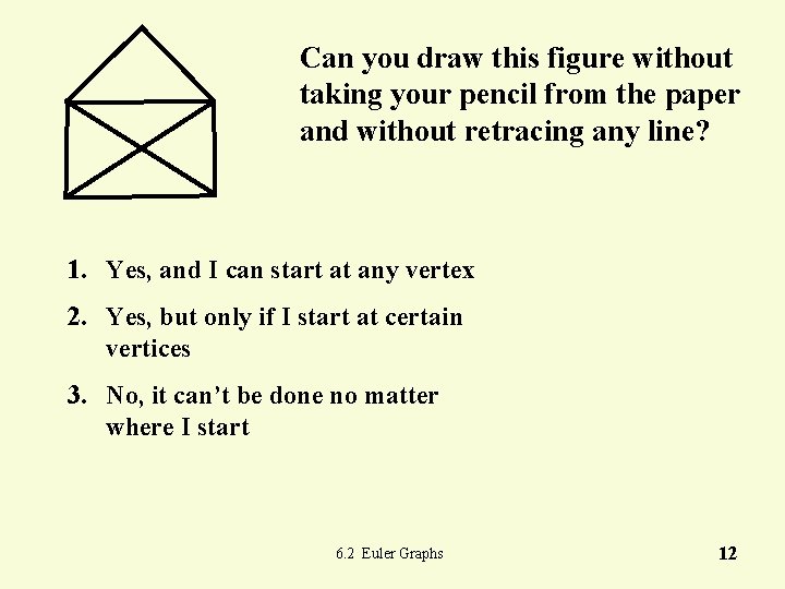 Can you draw this figure without taking your pencil from the paper and without Can you draw this figure without taking your pencil from the paper and without