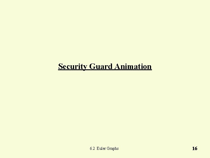 Security Guard Animation 6. 2 Euler Graphs 16 Security Guard Animation 6. 2 Euler Graphs 16
