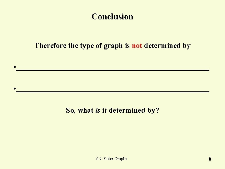 Conclusion Therefore the type of graph is not determined by • . So, what Conclusion Therefore the type of graph is not determined by • . So, what