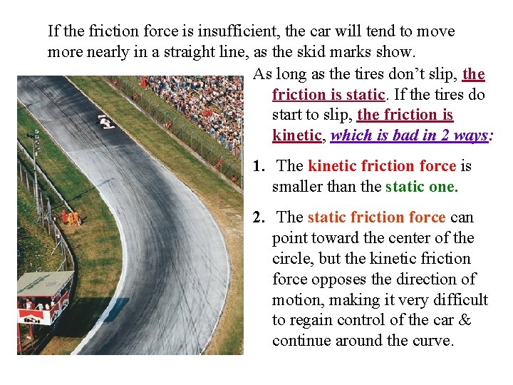 If the friction force is insufficient, the car will tend to move more nearly