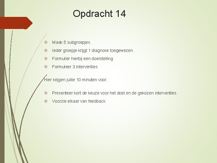 Opdracht 14 Maak 5 subgroepjes. Ieder groepje krijgt 1 diagnose toegewezen. Formulier hierbij een